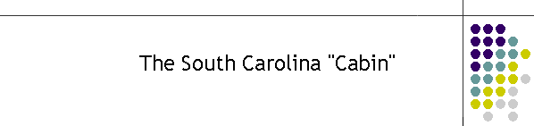 The South Carolina "Cabin"